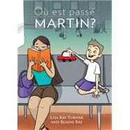 Ou est passe Martin? by Turner, Lisa Ray; Ray, Blaine, 9781603722438