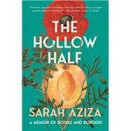 The Hollow Half A Memoir of Bodies and Borders by Aziza, Sarah, 9781646222438