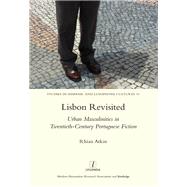 Lisbon Revisited: Urban Masculinities in Twentieth-Century Portuguese Fiction by Atkin; Rhian, 9781909662438