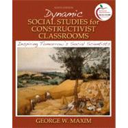 Dynamic Social Studies for Constructivist Classrooms : Inspiring Tomorrow's Social Scientists by Maxim, George W., 9780138132439