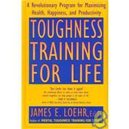 Toughness Training for Life A Revolutionary Program for Maximizing Health, Happiness and Productivity by Loehr, James E., 9780452272439
