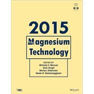 Magnesium Technology 2015 by Manuel, Michele V.; Singh, Alok; Alderman, Martyn; Neelameggham, Neale R.; TMS, 9781119082439