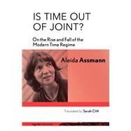 Is Time Out of Joint? by Assmann, Aleida; Clift, Sarah, 9781501742439