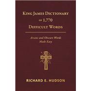 King James Dictionary of 1,770 Difficult Words Arcane and Obscure Words Made Easy by Hudson, Richard E., 9798350942439