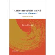 A History of the World in Seven Themes Volume One: to 1600 by Gordon, Stewart, 9780190642440