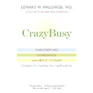 CrazyBusy Overstretched, Overbooked, and About to Snap! Strategies for Handling Your Fast-Paced Life by Hallowell, Edward M., 9780345482440