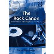 The Rock Canon: Canonical Values in the Reception of Rock Albums by Jones,Carys Wyn, 9780754662440
