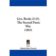 Livy, Books 21-25 : The Second Punic War (1883) by Livy; Church, Alfred John; Brodribb, William Jackson, 9781104262440