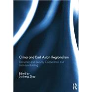 China and East Asian Regionalism: Economic and Security Cooperation and Institution-Building by Zhao; Suisheng, 9781138852440