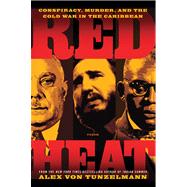 Red Heat Conspiracy, Murder, and the Cold War in the Caribbean by Von Tunzelmann, Alex, 9781250002440