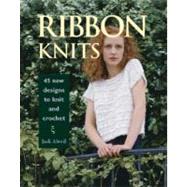 Ribbon Knits : 45 New Designs to Knit and Crochet by ALWEIL, JUDI, 9781561582440