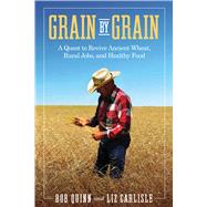 Grain by Grain by Bob Quinn; Liz Carlisle, 9781642832440