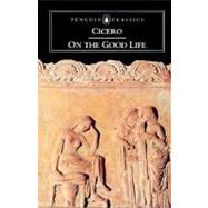 On the Good Life by Cicero, Marcus Tullius; Grant, Michael; Grant, Michael, 9780140442441