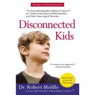 Disconnected Kids : The Groundbreaking Brain Balance Program for Children with Autism, ADHD, Dyslexia, and Other Neurological Disorders by Melillo, Robert, 9780399172441