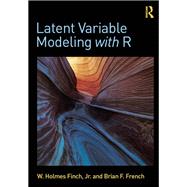 Latent Variable Modeling with R by Finch; W. Holmes, 9780415832441