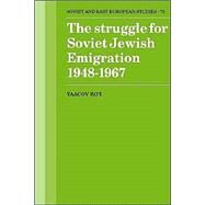 The Struggle for Soviet Jewish Emigration, 1948–1967 by Yaacov Ro'i, 9780521522441