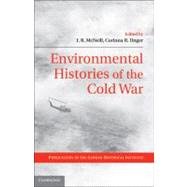 Environmental Histories of the Cold War by Edited by J. R. McNeill , Corinna R. Unger, 9780521762441
