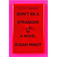 Don't Be a Stranger A novel by Minot, Susan, 9780593802441