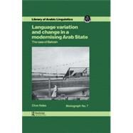 Language Variation And Change In A Modernising Arab State: The Case Of Bahrain by HOLES, 9780710302441