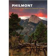 Philmont: A History of New Mexico's Cimarron Country by Murphy, Lawrence R., 9780826302441