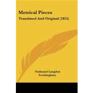 Metrical Pieces : Translated and Original (1855) by Frothingham, Nathaniel Langdon, 9781437132441