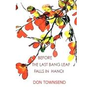 Before the Last Bang Leaf Falls in Hanoi by Townsend, Don; Thanh Ha, Tran Thi; Thu Ha, Pham Thi, 9781453662441