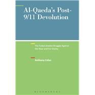 Al-Qaeda's Post-9/11 Devolution The Failed Jihadist Struggle Against the Near and Far Enemy by Celso, Anthony; Horgan, John G.; Currie, Mark; Taylor, Max, 9781501312441