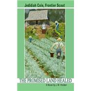 The Promised Land Healed by Holden, J. W.; Bontrager, Jana, 9781505202441