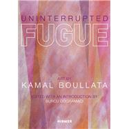 Uninterrupted Fugue by Dogramaci, Bucru; Khatibi, Abdelkebir; Xuriguera, Gerard; Vlchez, Jos Miguel Puerta; Fisher, Jean, 9783777432441