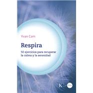 Respira / Breathe 50 ejercicios para recuperar la calma y la serenidad / 50 exercises to regain calm and serenity by Cam, Yvan, 9788411212441