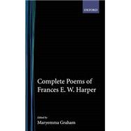Complete Poems of Frances E.W. Harper by Harper, Frances E. W.; Graham, Maryemma, 9780195052442