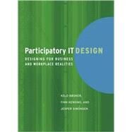 Participatory IT Design Designing for Business and Workplace Realities by Bodker, Keld; Kensing, Finn; Simonsen, Jesper, 9780262512442