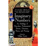 Imaginary Numbers : An Anthology of Marvelous Mathematical Stories, Diversions, Poems, and Musings by Editor:  William Frucht, 9780471332442
