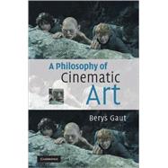 A Philosophy of Cinematic Art by Berys Gaut, 9780521822442