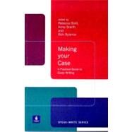 Making Your Case: A Practical Guide to Essay Writing by Stott, Rebecca; Rylance, Rick; Snaith, Anna, 9780582382442