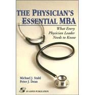 The Physician's Essential MBA: What Every Physician Leader Needs to Know by Stahl, Michael J., 9780834212442