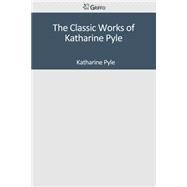 The Classic Works of Katharine Pyle by Pyle, Katherine, 9781501092442