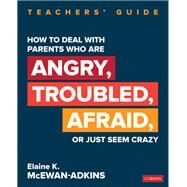 How to Deal With Parents Who Are Angry, Troubled, Afraid, or Just Seem Crazy by McEwan-Adkins, Elaine K., 9781544352442