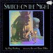 Switch on the Night by Bradbury, Ray; Dillon, Leo; Dillon, Diane, 9780553112443