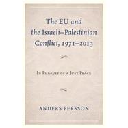 The EU and the IsraeliPalestinian Conflict 19712013 In Pursuit of a Just Peace by Persson, Anders, 9780739192443