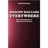 Moscow has Ears Everywhere  New Investigations on Pasternak and Ivinskaya by Mancosu, Paolo, 9780817922443