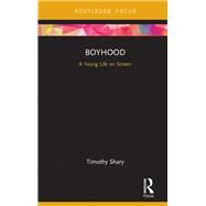 Boyhood: A Young Life on Screen by Shary; Timothy Matthew, 9781138682443