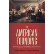 The American Founding Its Intellectual and Moral Framework by Robinson, Daniel N.; Williams, Richard N., 9781441142443