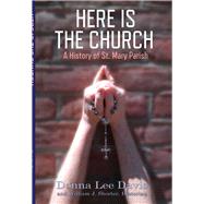 Here Is the Church A History of St. Mary Parish by Davis, Donna Lee; Shorter, William J., 9781483582443