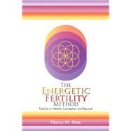 The Energetic Fertility Method? by Mae, Nancy M., 9781504362443