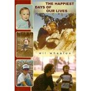 The Happiest Days of Our Lives by Wheaton, Wil, 9781596062443