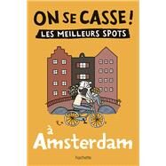 On se casse ! Les meilleurs spots  Amsterdam by Collectif, 9782017872443