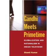 Gandhi Meets Primetime by Kumar, Shanti, 9780252072444