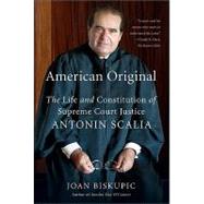 American Original The Life and Constitution of Supreme Court Justice Antonin Scalia by Biskupic, Joan, 9780374532444