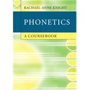 Phonetics: A Coursebook by Rachael-Anne Knight, 9780521732444